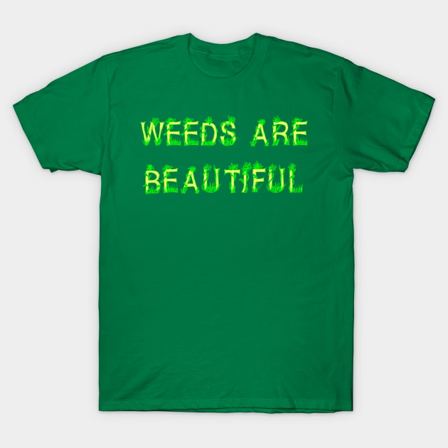 Weeds Are Beautiful T-Shirt by Scottish Arms Dealer